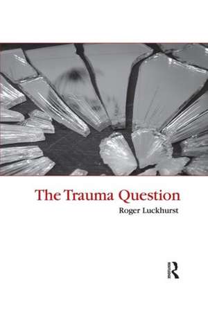 The Trauma Question de Roger Luckhurst