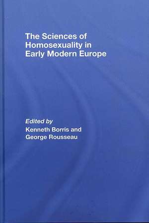 The Sciences of Homosexuality in Early Modern Europe de Kenneth Borris