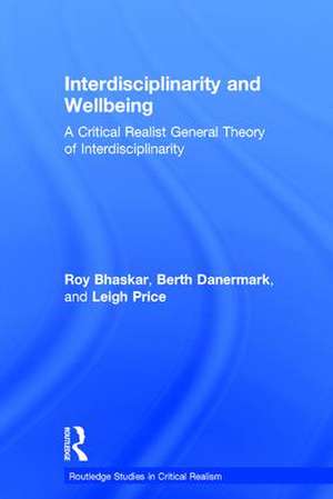 Interdisciplinarity and Wellbeing: A Critical Realist General Theory of Interdisciplinarity de Roy Bhaskar