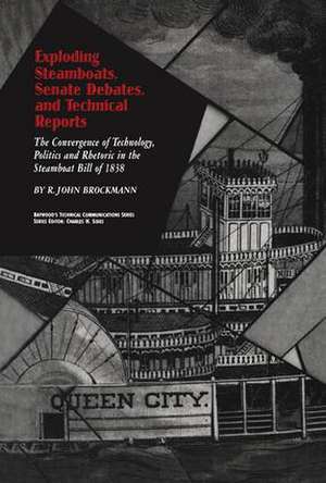 Exploding Steamboats, Senate Debates, and Technical Reports: The Convergence of Technology, Politics, and Rhetoric in the Steamboat Bill of 1838 de R. John Brockmann