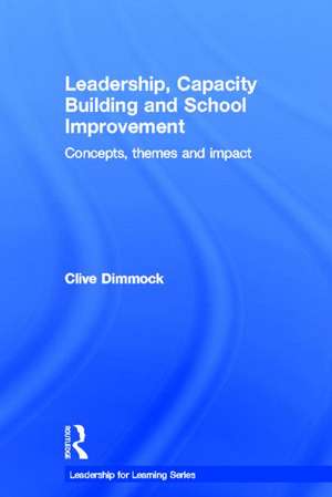 Leadership, Capacity Building and School Improvement: Concepts, themes and impact de Clive Dimmock