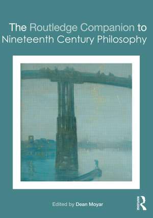 The Routledge Companion to Nineteenth Century Philosophy de Dean Moyar