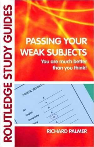 Passing Your Weak Subjects: You are much better than you think! de Richard Palmer