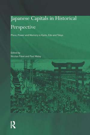 Japanese Capitals in Historical Perspective: Place, Power and Memory in Kyoto, Edo and Tokyo de Nicolas Fieve