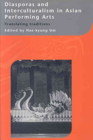 Diasporas and Interculturalism in Asian Performing Arts: Translating Traditions de Hae-kyung Um