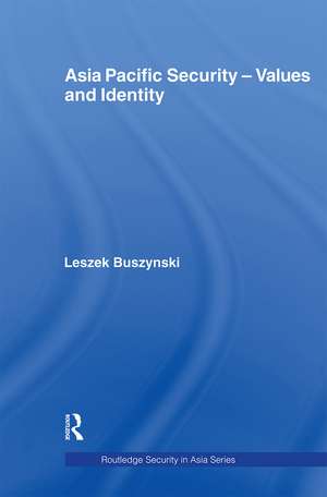 Asia Pacific Security - Values and Identity de Leszek Buszynski