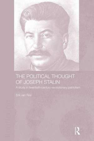 The Political Thought of Joseph Stalin: A Study in Twentieth Century Revolutionary Patriotism de Erik van Ree