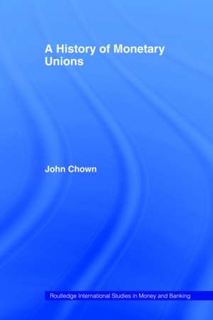 A History of Monetary Unions de John F Chown