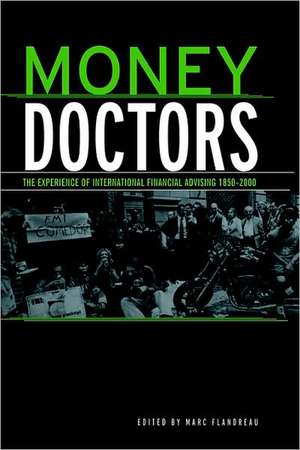 Money Doctors: The Experience of International Financial Advising 1850-2000 de Marc Flandreau