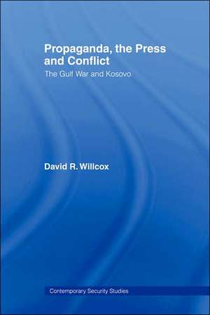 Propaganda, the Press and Conflict: The Gulf War and Kosovo de David R. Willcox