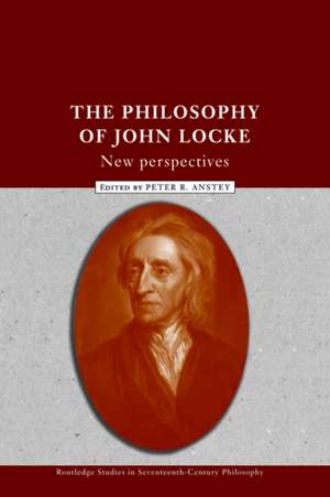 The Philosophy of John Locke: New Perspectives de Peter R. Anstey