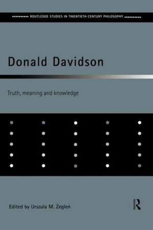 Donald Davidson: Truth, Meaning and Knowledge de Urszula M. Zeglen