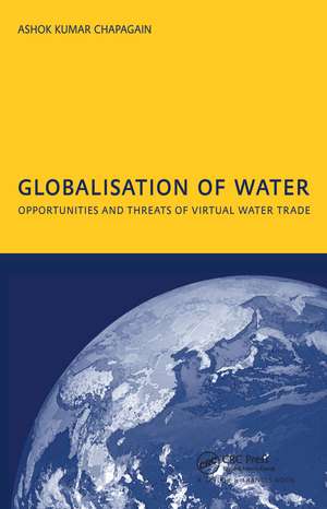 Globalisation of Water: Opportunities and Threats of Virtual Water Trade: PhD: UNESCO-IHE Institute, Delft de A.K. Chapagain