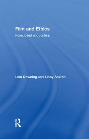 Film and Ethics: Foreclosed Encounters de Lisa Downing