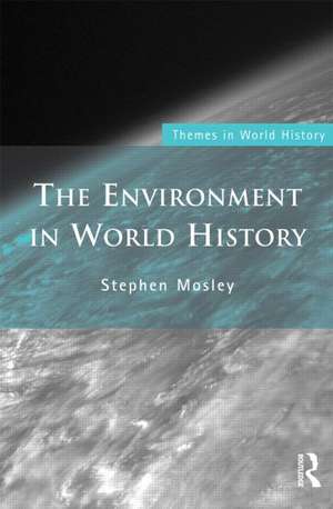 The Environment in World History de Stephen Mosley