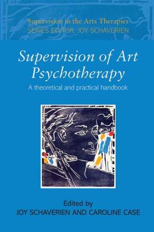 Supervision of Art Psychotherapy: A Theoretical and Practical Handbook de Joy Schaverien