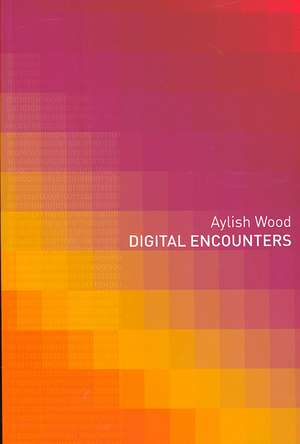 Digital Encounters de Aylish Wood