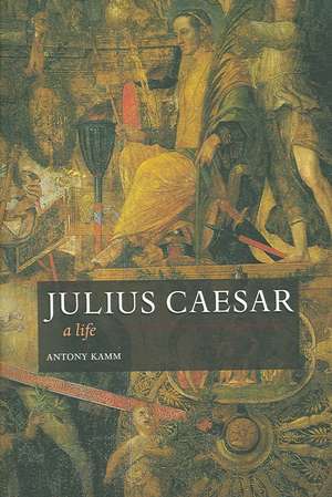 Julius Caesar: A Life de Antony Kamm