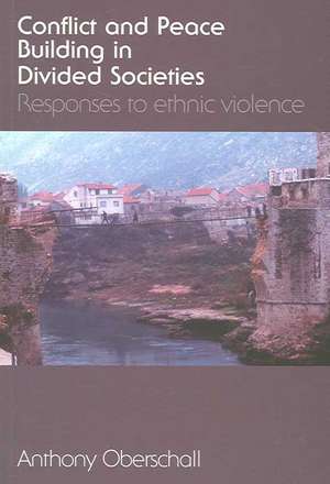 Conflict and Peace Building in Divided Societies: Responses to Ethnic Violence de Anthony Oberschall