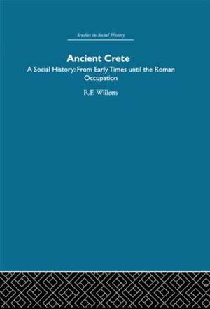 Ancient Crete: From Early Times Until the Roman Occupation de R. F. Willetts