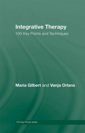 Integrative Therapy: 100 Key Points and Techniques de Maria Gilbert