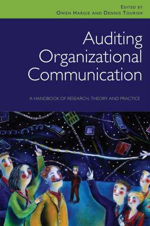 Auditing Organizational Communication: A Handbook of Research, Theory and Practice de Owen Hargie