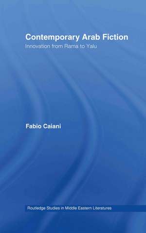 Contemporary Arab Fiction: Innovation from Rama to Yalu de Fabio Caiani