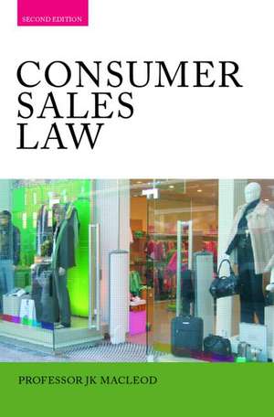 Consumer Sales Law: The Law Relating to Consumer Sales and Financing of Goods de John MacLeod