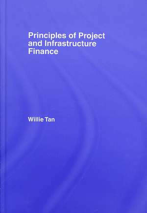 Principles of Project and Infrastructure Finance de Willie Tan