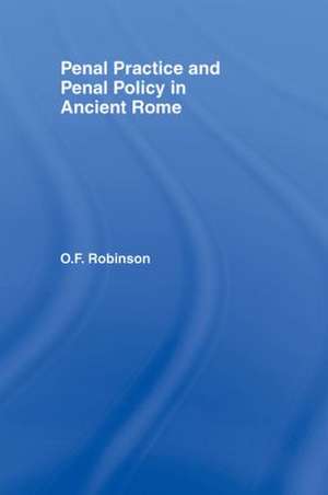 Penal Practice and Penal Policy in Ancient Rome de O. F. Robinson