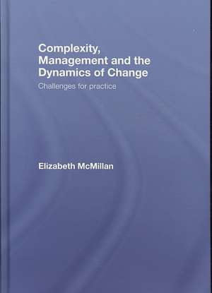 Complexity, Management and the Dynamics of Change: Challenges for Practice de Elizabeth McMillan