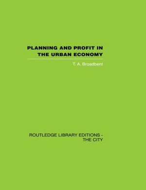 Planning and Profit in the Urban Economy de T.A. Broadbent