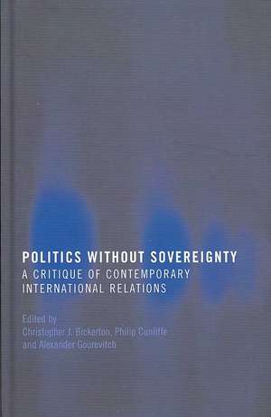 Politics Without Sovereignty: A Critique of Contemporary International Relations de Christopher Bickerton