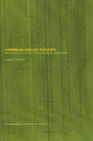 Caribbean-English Passages: Intertexuality in a Postcolonial Tradition de Tobias Döring