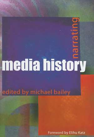 Narrating Media History de Michael Bailey