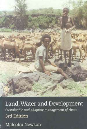 Land, Water and Development: Sustainable and Adaptive Management of Rivers de Malcolm Newson