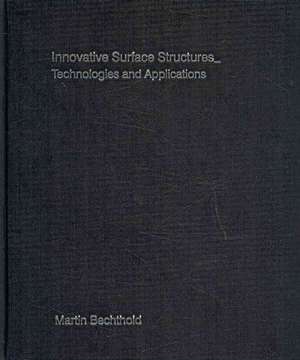 Innovative Surface Structures: Technologies and Applications de Martin Bechthold