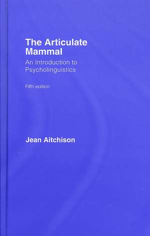 The Articulate Mammal: An Introduction to Psycholinguistics de Jean Aitchison