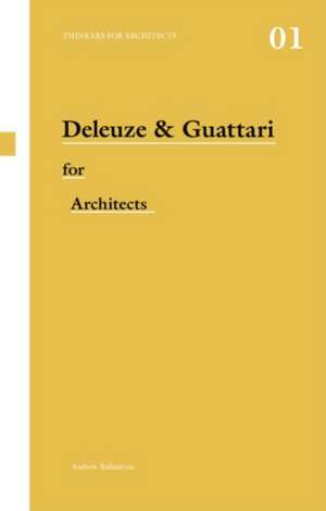 Deleuze & Guattari for Architects de Andrew Ballantyne