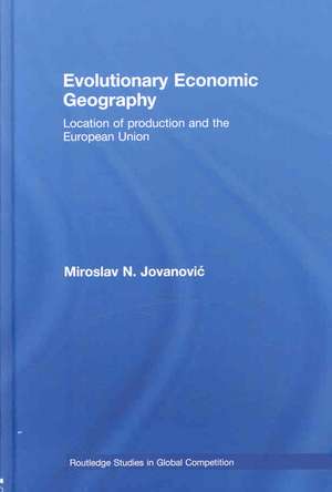 Evolutionary Economic Geography: Location of production and the European Union de Miroslav Jovanovic