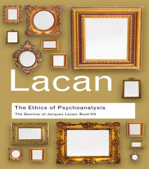 The Ethics of Psychoanalysis: The Seminar of Jacques Lacan: Book VII de Jacques Lacan