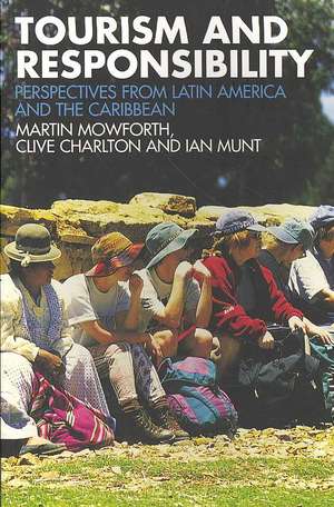 Tourism and Responsibility: Perspectives from Latin America and the Caribbean de Martin Mowforth