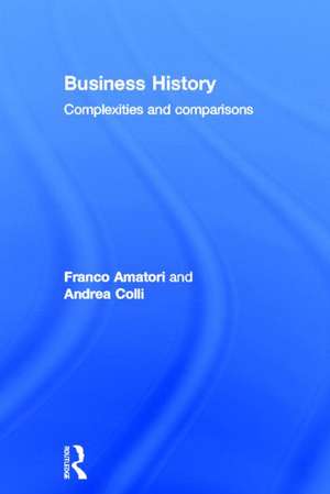 Business History: Complexities and Comparisons de Franco Amatori