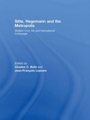 Sitte, Hegemann and the Metropolis: Modern Civic Art and International Exchanges de Charles Bohl