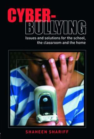 Cyber-Bullying: Issues and Solutions for the School, the Classroom and the Home de Shaheen Shariff