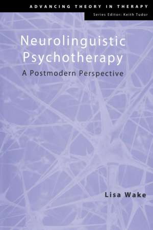 Neurolinguistic Psychotherapy: A Postmodern Perspective de Lisa Wake