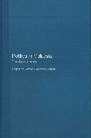 Politics in Malaysia: The Malay Dimension de Edmund Terence Gomez