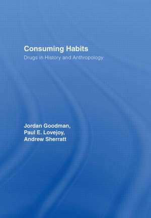 Consuming Habits: Global and Historical Perspectives on How Cultures Define Drugs: Drugs in History and Anthropology de Jordan Goodman