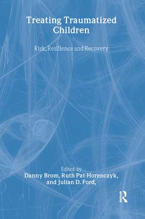 Treating Traumatized Children: Risk, Resilience and Recovery de Danny Brom