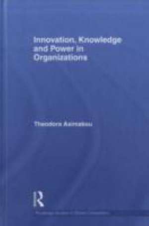 Innovation, Knowledge and Power in Organizations de Theodora Asimakou